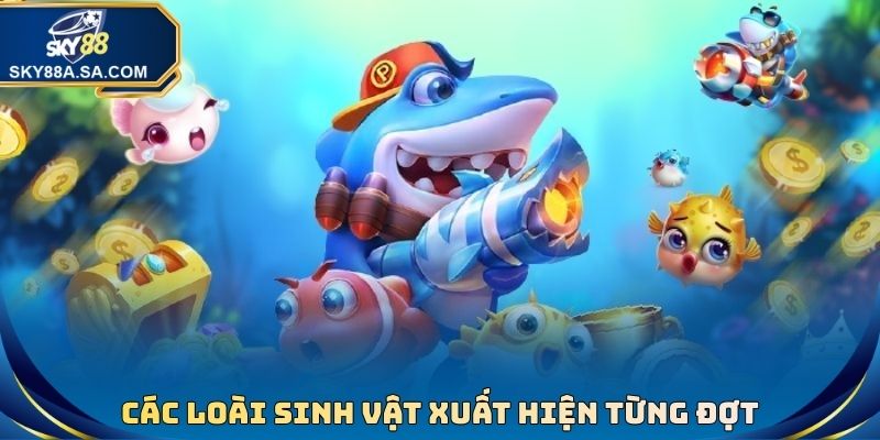 Các loài sinh vật xuất hiện từng đợt trong bắn cá tiên 3D