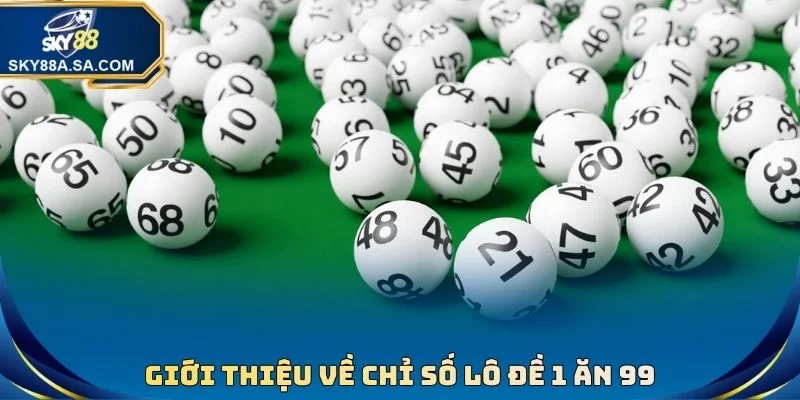 Giới thiệu về chỉ số lô đề 1 ăn 99