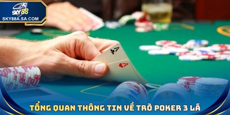 Tổng quan một số thông tin cần nắm được về trò Poker 3 lá
