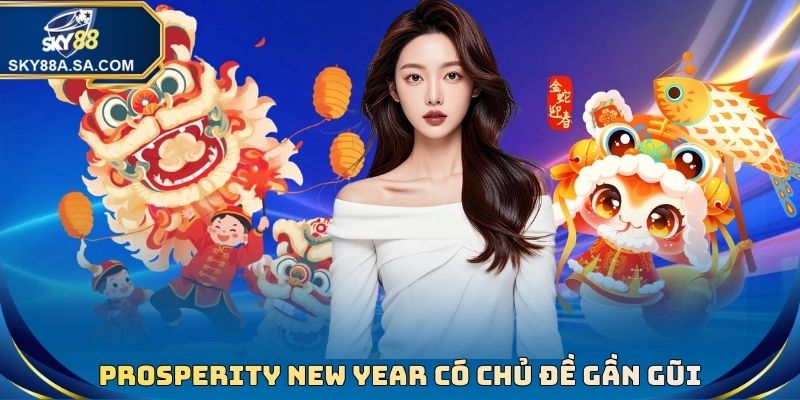 Prosperity New Year có chủ đề năm mới gần gũi